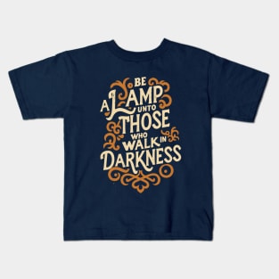 Be a lamp unto those who walk in darkness - Baha'i Quotes Kids T-Shirt